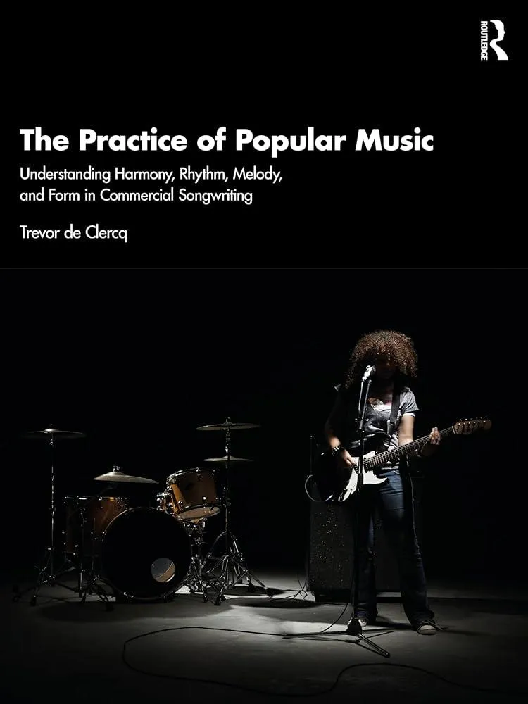 The Practice of Popular Music : Understanding Harmony, Rhythm, Melody, and Form in Commercial Songwriting