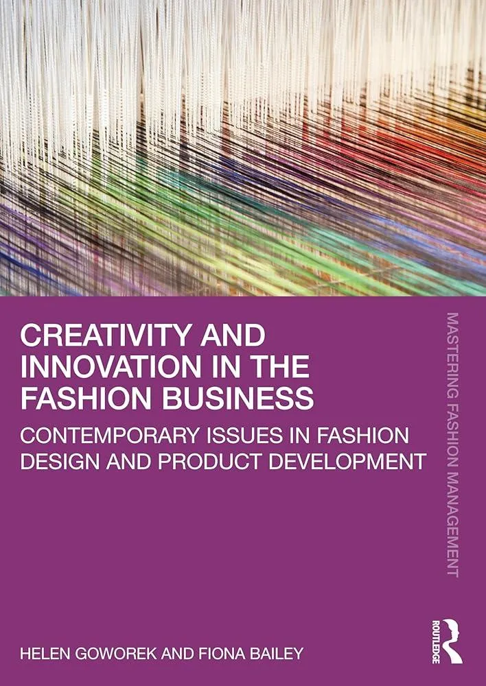 Creativity and Innovation in the Fashion Business : Contemporary Issues in Fashion Design and Product Development