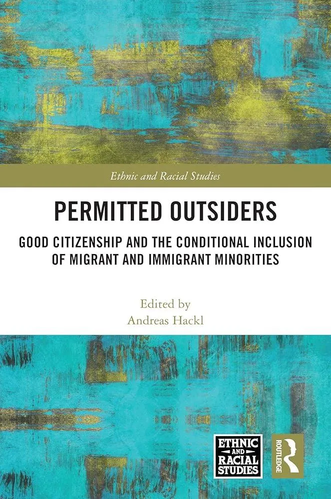 Permitted Outsiders : Good Citizenship and the Conditional Inclusion of Migrant and Immigrant Minorities