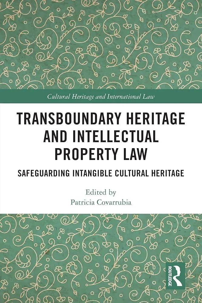 Transboundary Heritage and Intellectual Property Law : Safeguarding Intangible Cultural Heritage