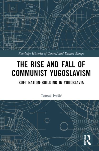 The Rise and Fall of Communist Yugoslavism