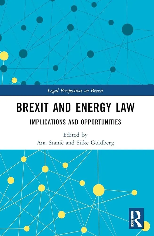 Brexit and Energy Law : Implications and Opportunities