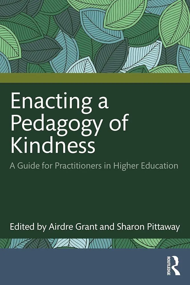 Enacting a Pedagogy of Kindness : A Guide for Practitioners in Higher Education