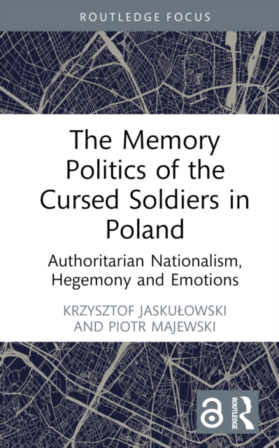 The Memory Politics of the Cursed Soldiers in Poland