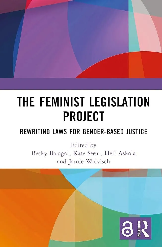 The Feminist Legislation Project : Rewriting Laws for Gender-Based Justice