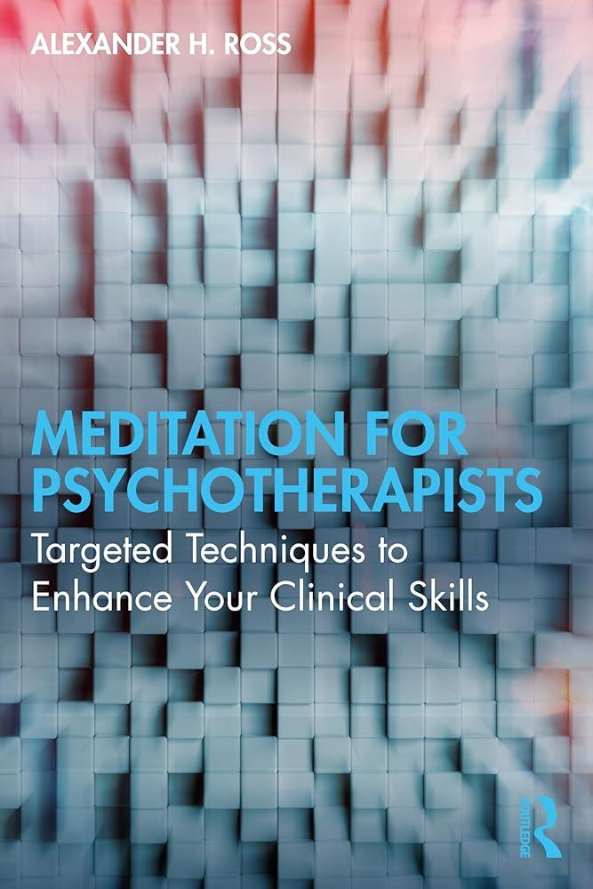 Meditation for Psychotherapists : Targeted Techniques to Enhance Your Clinical Skills