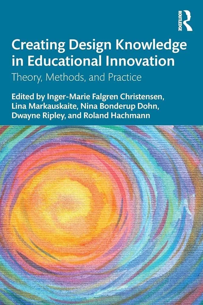 Creating Design Knowledge in Educational Innovation : Theory, Methods, and Practice