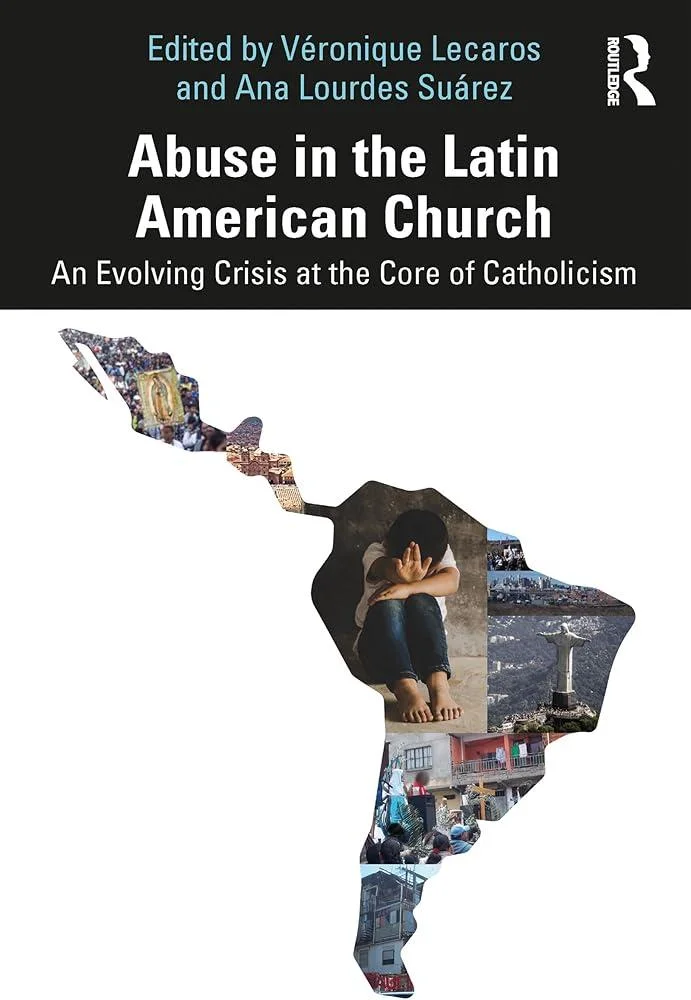 Abuse in the Latin American Church : An Evolving Crisis at the Core of Catholicism