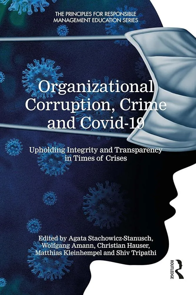 Organizational Corruption, Crime and Covid-19 : Upholding Integrity and Transparency in Times of Crises