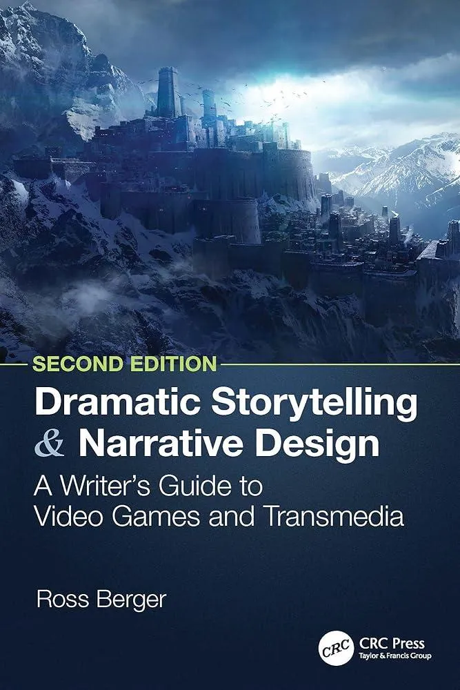 Dramatic Storytelling and Narrative Design : A Writer’s Guide to Video Games and Transmedia