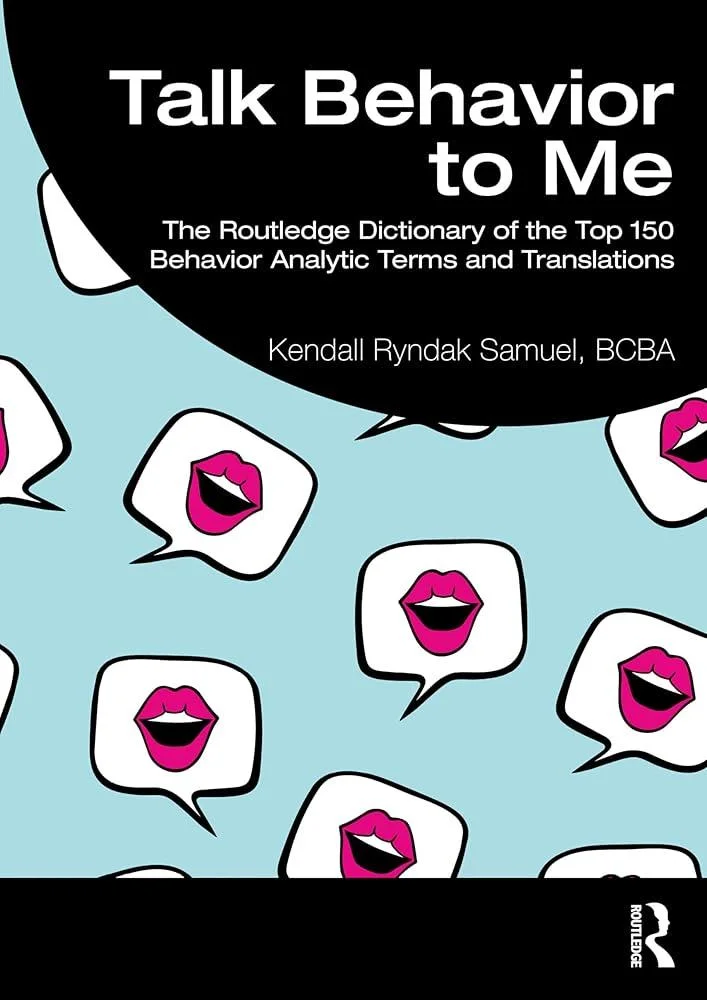 Talk Behavior to Me : The Routledge Dictionary of the Top 150 Behavior Analytic Terms and Translations