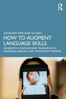 How to Augment Language Skills : Generative AI and Machine Translation in Language Learning and Translator Training