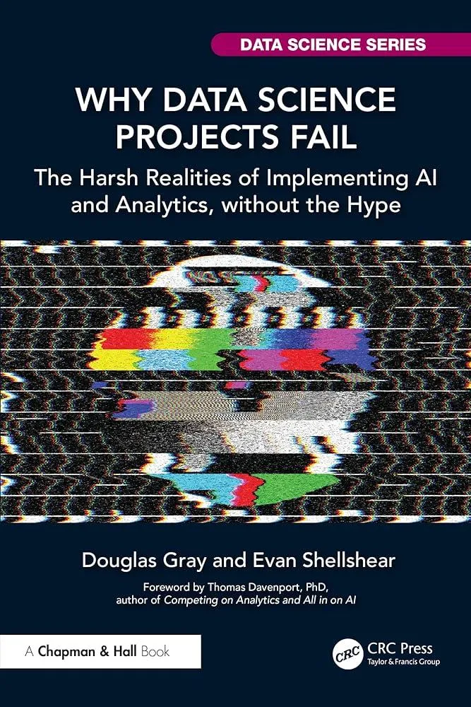 Why Data Science Projects Fail : The Harsh Realities of Implementing AI and Analytics, without the Hype