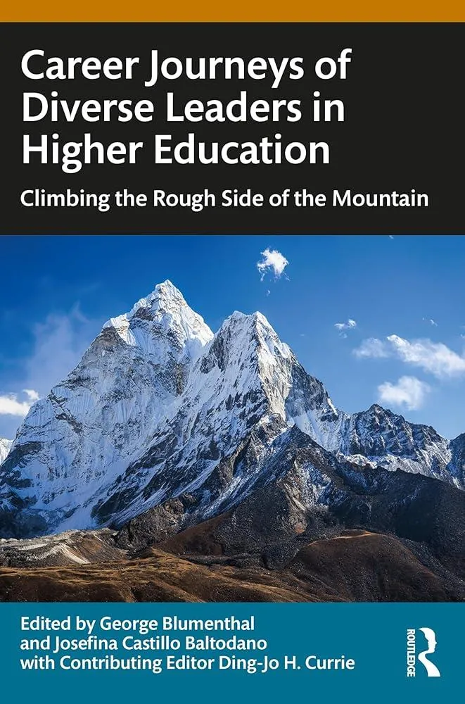 Career Journeys of Diverse Leaders in Higher Education : Climbing the Rough Side of the Mountain