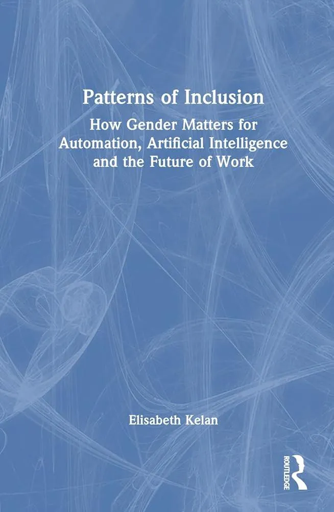 Patterns of Inclusion : How Gender Matters for Automation, Artificial Intelligence and the Future of Work