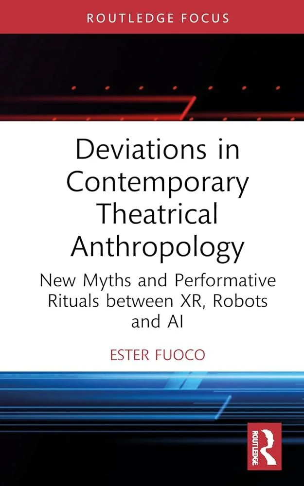 Deviations in Contemporary Theatrical Anthropology : New Myths and Performative Rituals between XR, Robots and AI