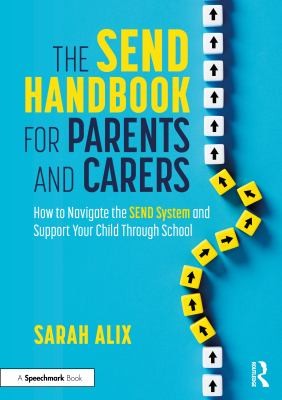 The SEND Handbook for Parents and Carers : How to Navigate the SEND System and Support Your Child Through School