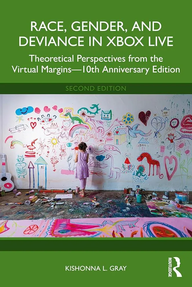 Race, Gender, and Deviance in Xbox Live : Theoretical Perspectives from the Virtual Margins—10th Anniversary Edition