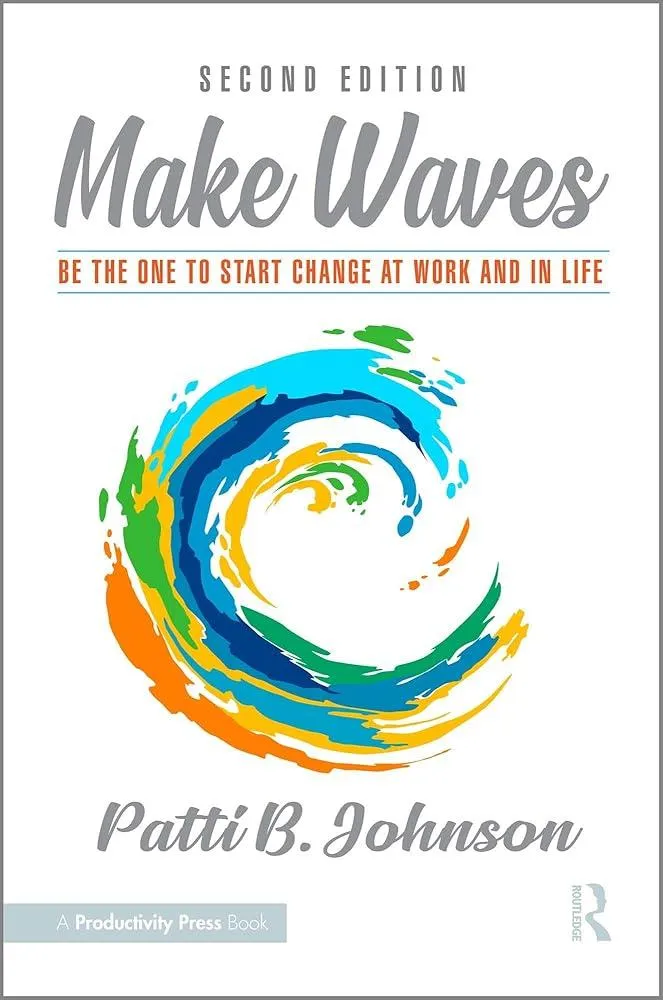 Make Waves : Be the One to Start Change at Work and in Life