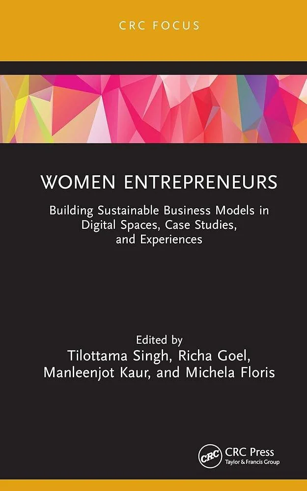 Women Entrepreneurs : Building Sustainable Business Models in Digital Spaces, Case Studies, and Experiences