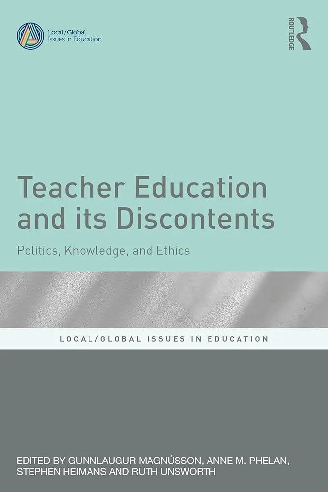 Teacher Education and Its Discontents : Politics, Knowledge, and Ethics