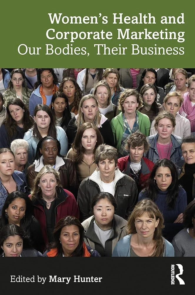 Women's Health and Corporate Marketing : Our Bodies, Their Business