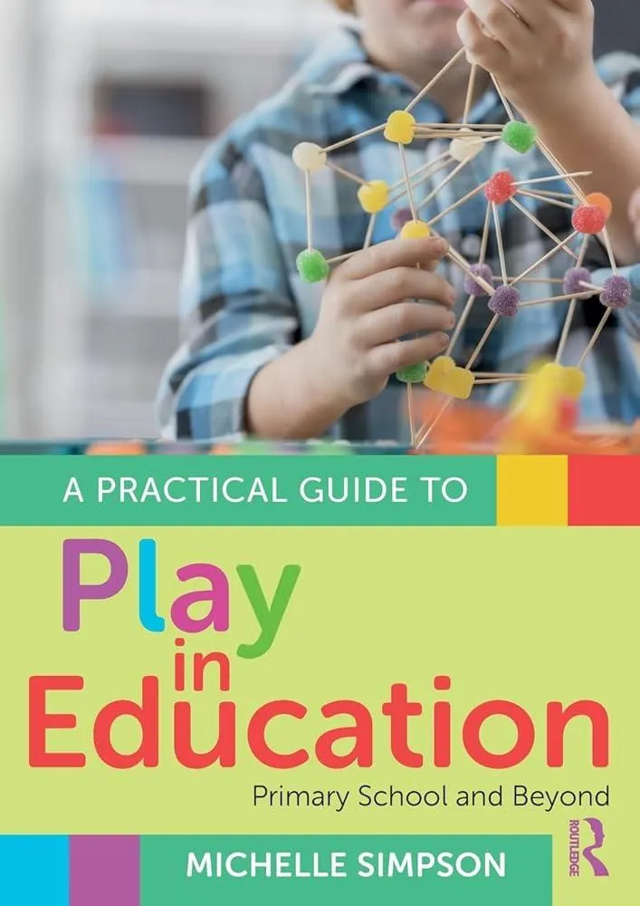 A Practical Guide to Play in Education : Primary School and Beyond