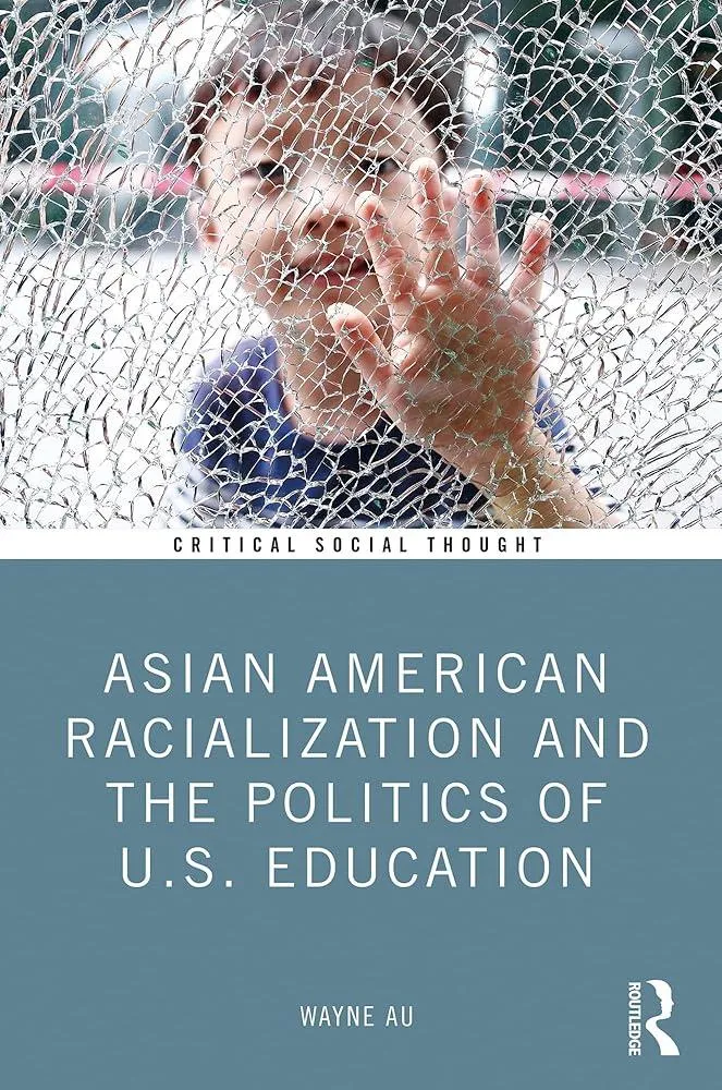 Asian American Racialization and the Politics of U.S. Education