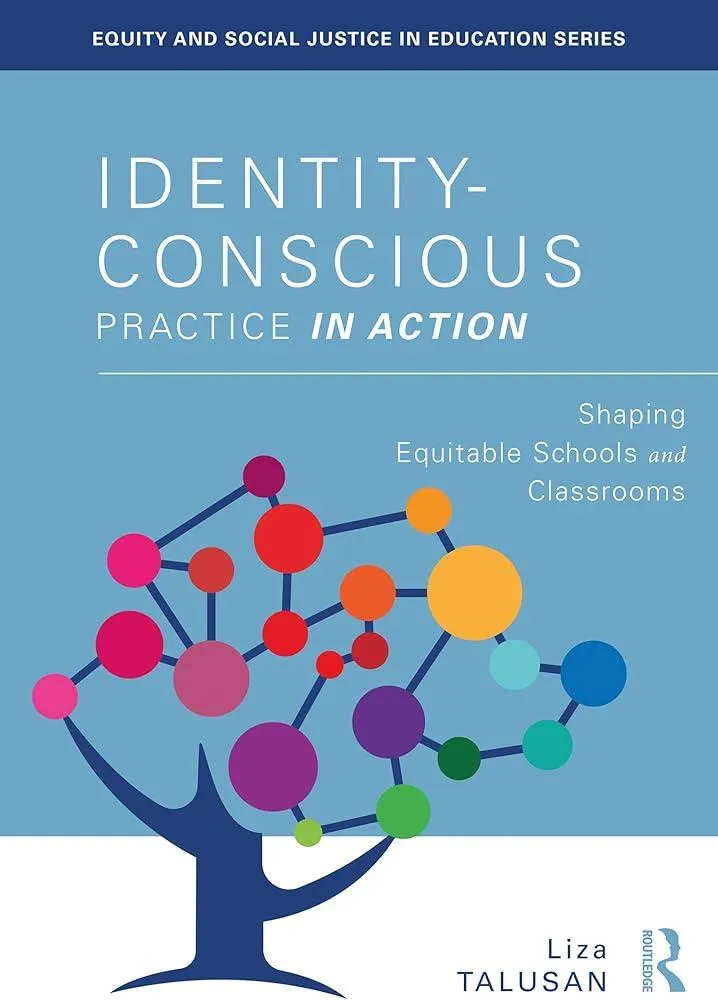 Identity-Conscious Practice in Action : Shaping Equitable Schools and Classrooms