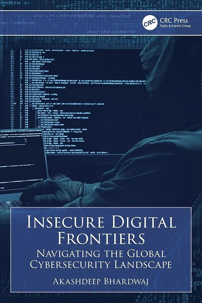 Insecure Digital Frontiers : Navigating the Global Cybersecurity Landscape