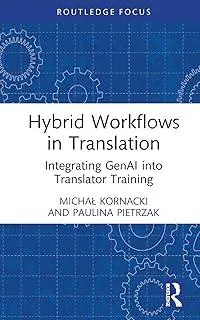 Hybrid Workflows in Translation : Integrating GenAI into Translator Training