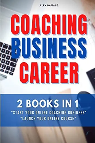 Coaching Business Career : 2 Books in 1 - Transform Passions and Skills Into Passive Income