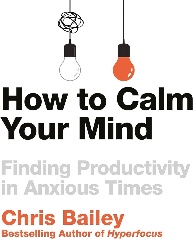 How to Calm Your Mind : Finding Productivity in Anxious Times