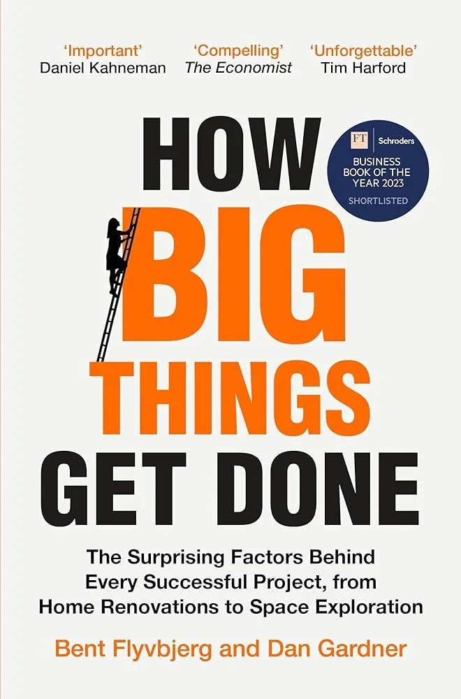 How Big Things Get Done : The Surprising Factors Behind Every Successful Project, from Home Renovations to Space Exploration