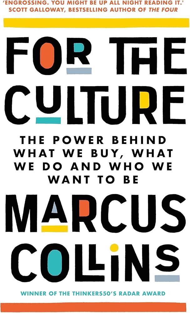 For the Culture : The Power Behind What We Buy, What We Do and Who We Want to Be