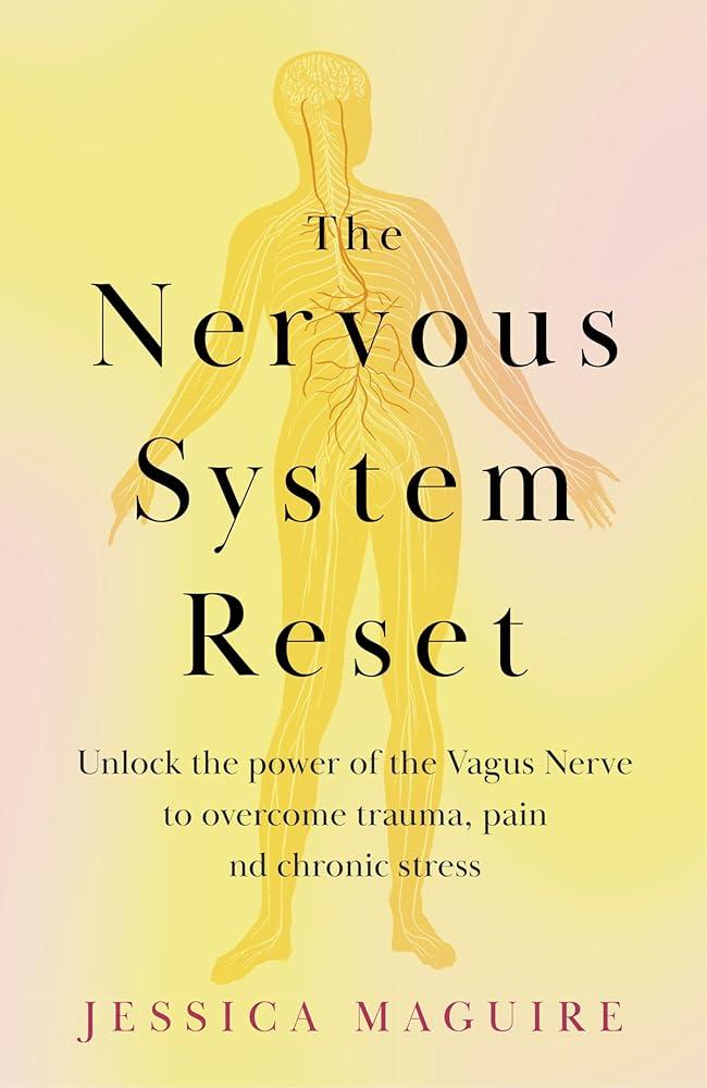 The Nervous System Reset : Unlock the power of your vagus nerve to overcome trauma, pain and chronic stress