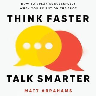 Think Faster, Talk Smarter : How to Speak Successfully When You're Put on the Spot