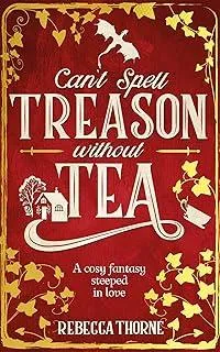 Can't Spell Treason Without Tea : A heart-warming cosy fantasy and an instant Sunday Times bestseller