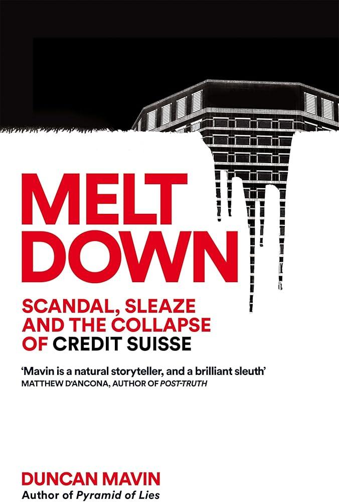 Meltdown : Scandal, Sleaze and the Collapse of Credit Suisse