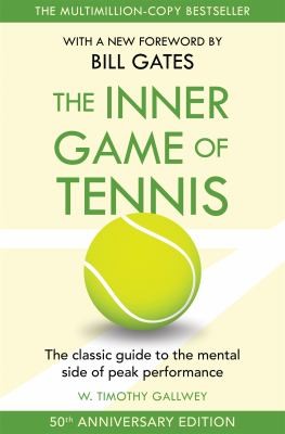 The Inner Game of Tennis : The classic guide to the mental side of peak performance