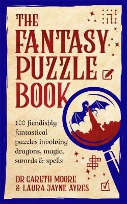 The Fantasy Puzzle Book : 100 fiendishly fantastical puzzles involving dragons, magic, swords and spells