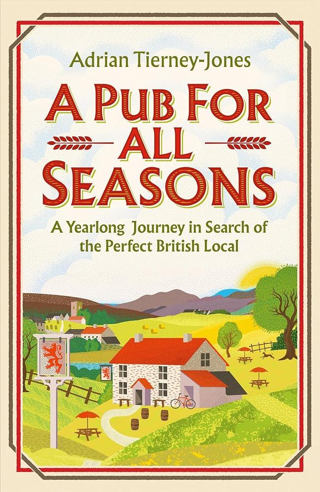 A Pub For All Seasons : A Yearlong Journey in Search of the Perfect British Local