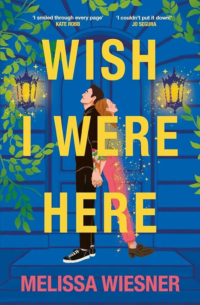 Wish I Were Here : A charming and whimsical new opposites-attract romance!