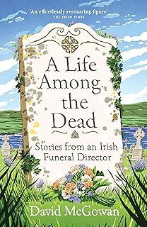 A Life Among the Dead : Stories from an Irish Funeral Director