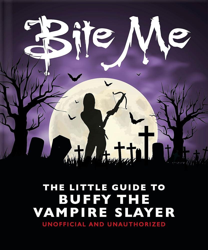 Bite Me : The Little Guide to Buffy the Vampire Slayer