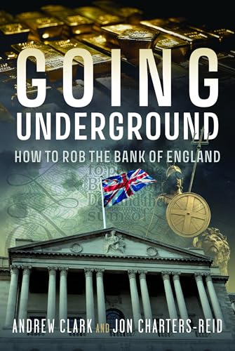 Going Underground : How to Rob the Bank of England