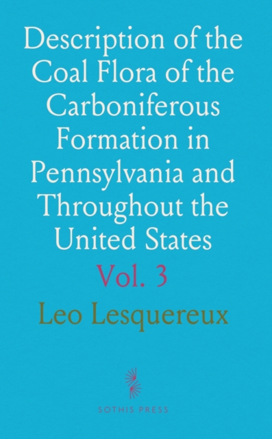 Description of the Coal Flora of the Carboniferous Formation in Pennsylvania and Throughout the United States