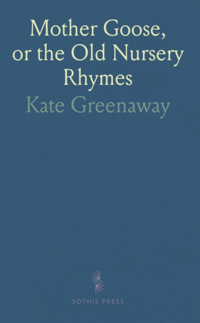Mother Goose, or the Old Nursery Rhymes