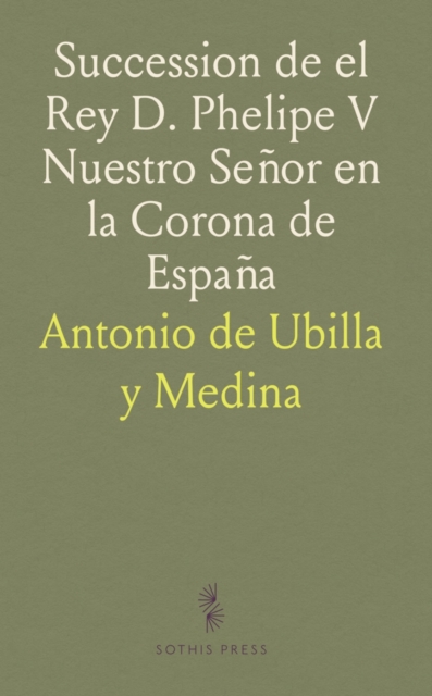Succession de el Rey D. Phelipe V Nuestro Senor en la Corona de Espana