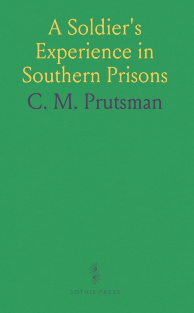 Soldier's Experience in Southern Prisons